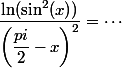  \dfrac{\ln(\sin^2(x))}{\left(\dfrac{pi}{2}-x\right)^2} = \cdots 
